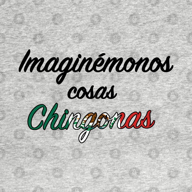 Imaginémonos cosas chingonas - Cursive by kuallidesigns